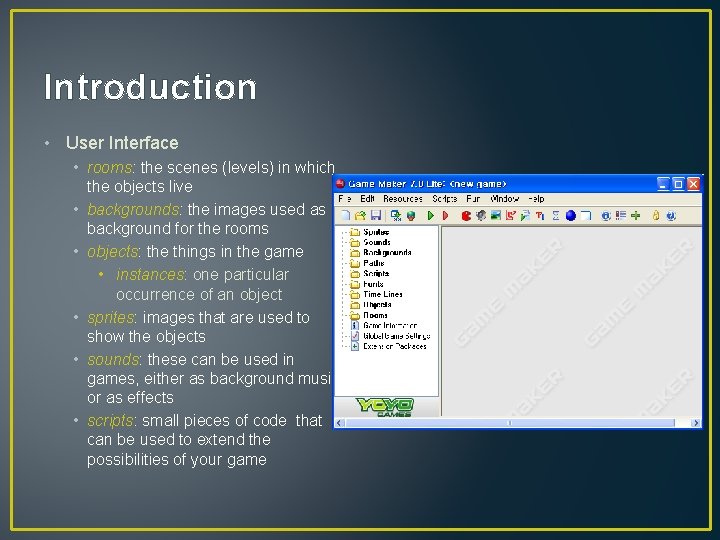 Introduction • User Interface • rooms: the scenes (levels) in which the objects live