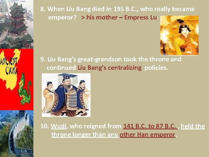8. When Liu Bang died in 195 B. C. , who really became emperor?