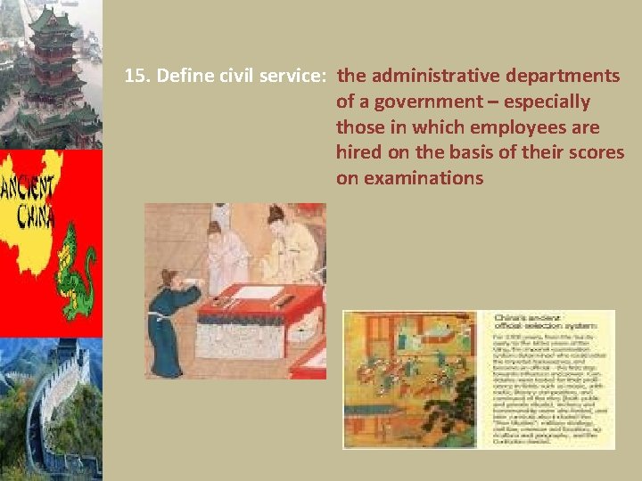 15. Define civil service: the administrative departments of a government – especially those in