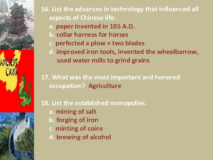 16. List the advances in technology that influenced all aspects of Chinese life. a.