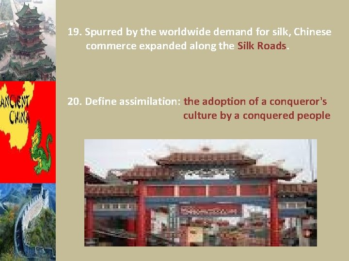 19. Spurred by the worldwide demand for silk, Chinese commerce expanded along the Silk