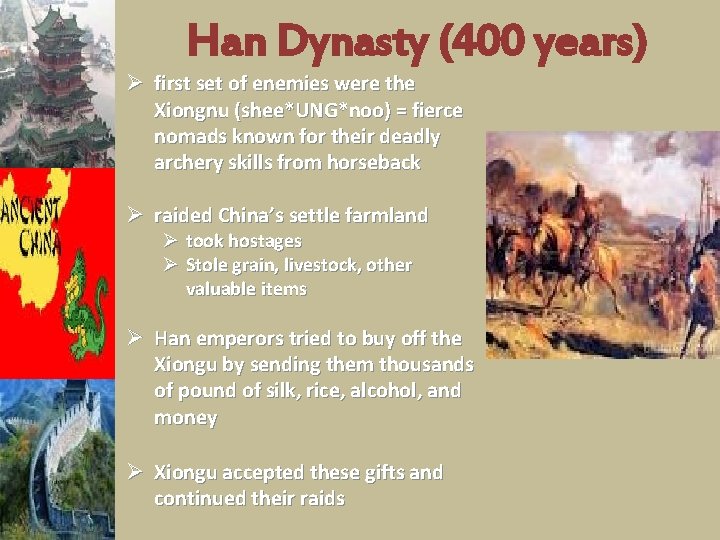 Han Dynasty (400 years) Ø first set of enemies were the Xiongnu (shee*UNG*noo) =