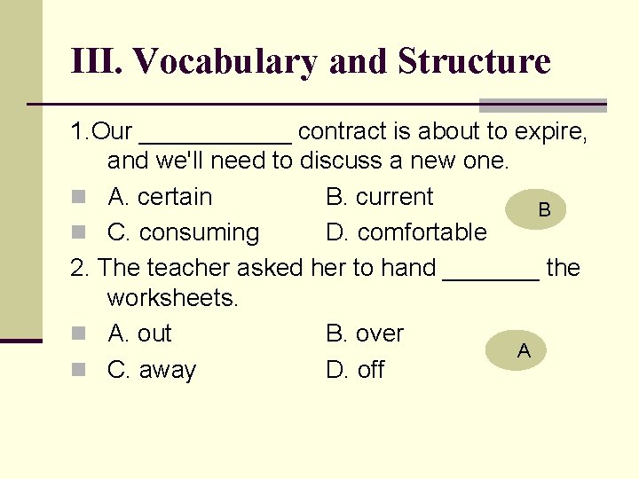 III. Vocabulary and Structure 1. Our ______ contract is about to expire, and we'll