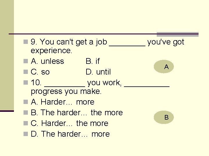 n 9. You can't get a job ____ you've got experience. n A. unless