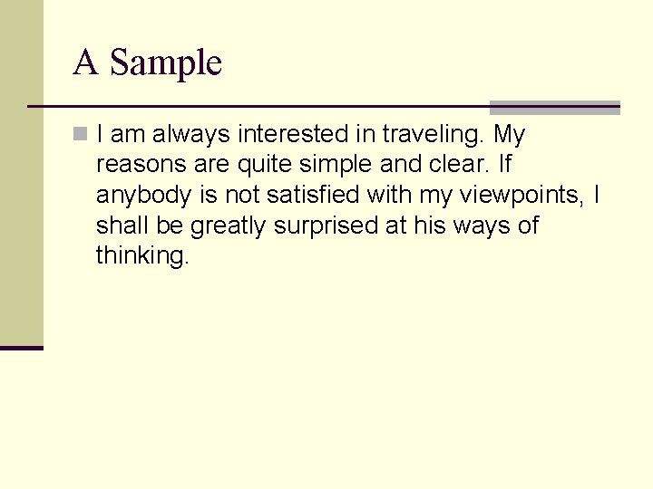 A Sample n I am always interested in traveling. My reasons are quite simple