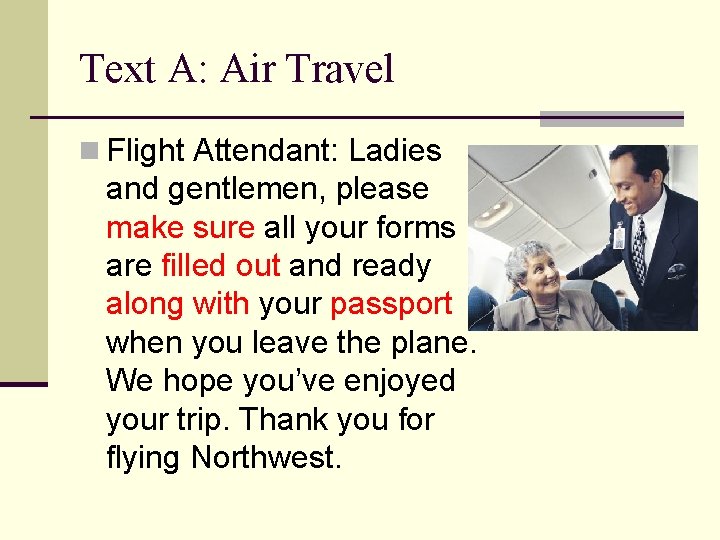 Text A: Air Travel n Flight Attendant: Ladies and gentlemen, please make sure all