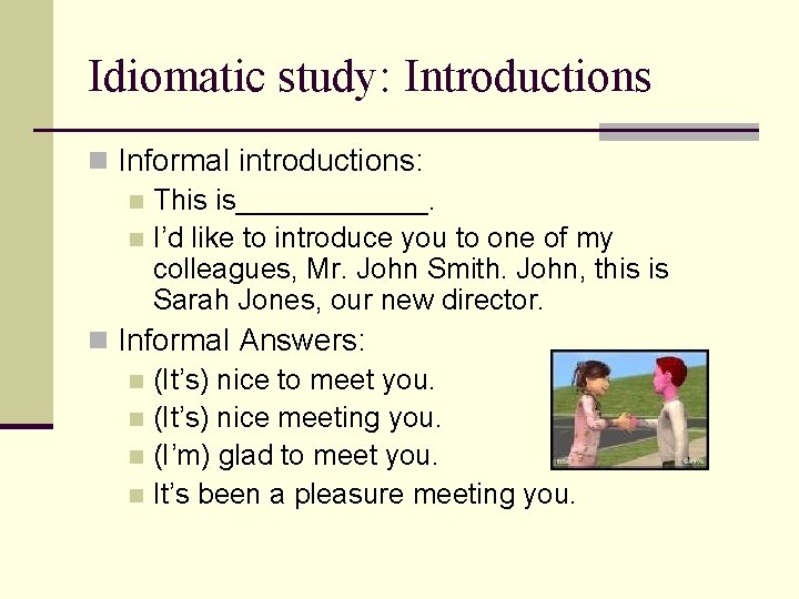 Idiomatic study: Introductions n Informal introductions: n This is______. n I’d like to introduce