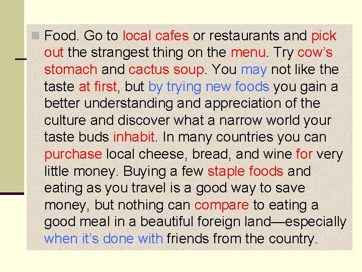 n Food. Go to local cafes or restaurants and pick out the strangest thing