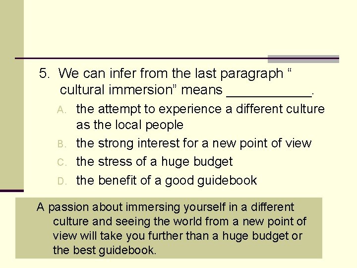 5. We can infer from the last paragraph “ cultural immersion” means ______. A.