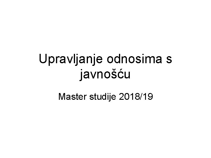 Upravljanje odnosima s javnošću Master studije 2018/19 