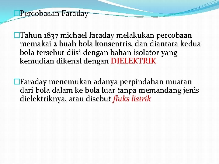 �Percobaaan Faraday �Tahun 1837 michael faraday melakukan percobaan memakai 2 buah bola konsentris, dan �Percobaaan Faraday �Tahun 1837 michael faraday melakukan percobaan memakai 2 buah bola konsentris, dan