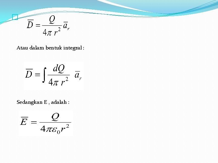 � Atau dalam bentuk integral : Sedangkan E , adalah : � Atau dalam bentuk integral : Sedangkan E , adalah :
