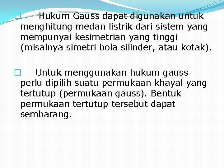 � Hukum Gauss dapat digunakan untuk menghitung medan listrik dari sistem yang mempunyai kesimetrian � Hukum Gauss dapat digunakan untuk menghitung medan listrik dari sistem yang mempunyai kesimetrian