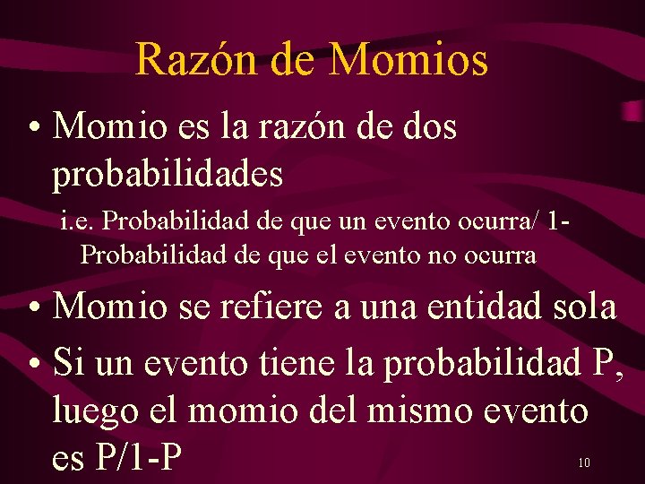 Razón de Momios • Momio es la razón de dos probabilidades i. e. Probabilidad