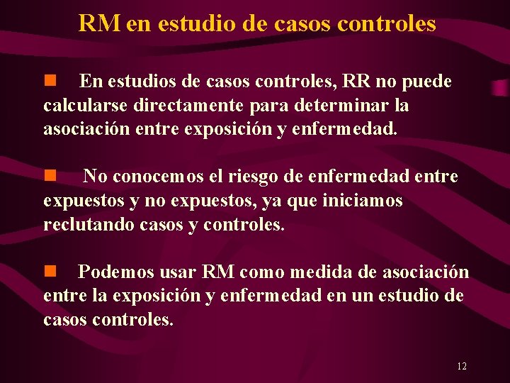 RM en estudio de casos controles n En estudios de casos controles, RR no