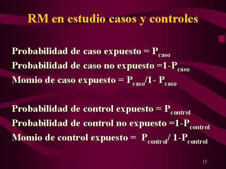 RM en estudio casos y controles Probabilidad de caso expuesto = Pcaso Probabilidad de