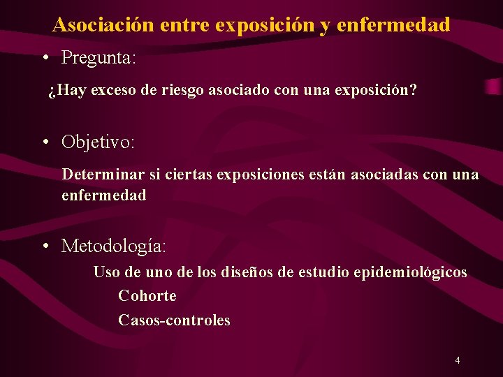 Asociación entre exposición y enfermedad • Pregunta: ¿Hay exceso de riesgo asociado con una