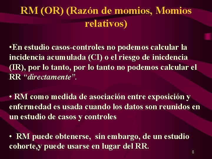 RM (OR) (Razón de momios, Momios relativos) • En estudio casos-controles no podemos calcular