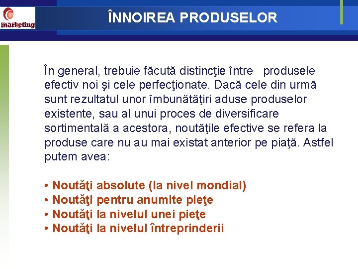 ÎNNOIREA PRODUSELOR În general, trebuie făcută distincţie între produsele efectiv noi şi cele perfecţionate.