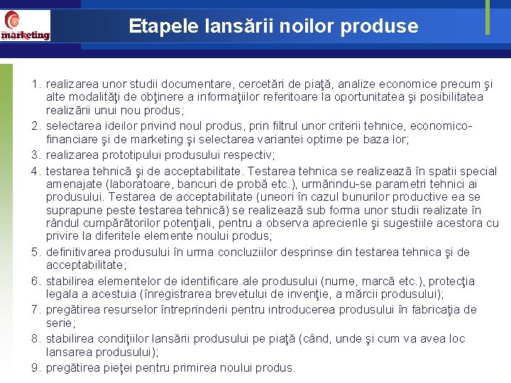 Etapele lansării noilor produse 1. realizarea unor studii documentare, cercetări de piaţă, analize economice