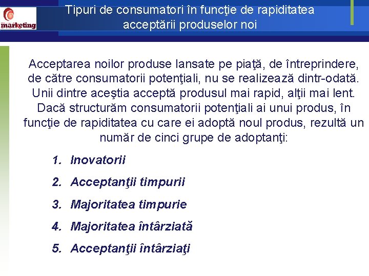 Tipuri de consumatori în funcţie de rapiditatea acceptării produselor noi Acceptarea noilor produse lansate