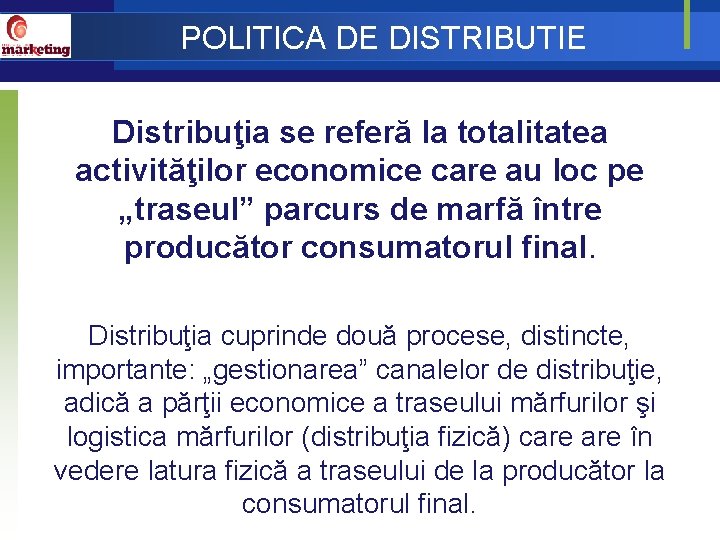 POLITICA DE DISTRIBUTIE Distribuţia se referă la totalitatea activităţilor economice care au loc pe