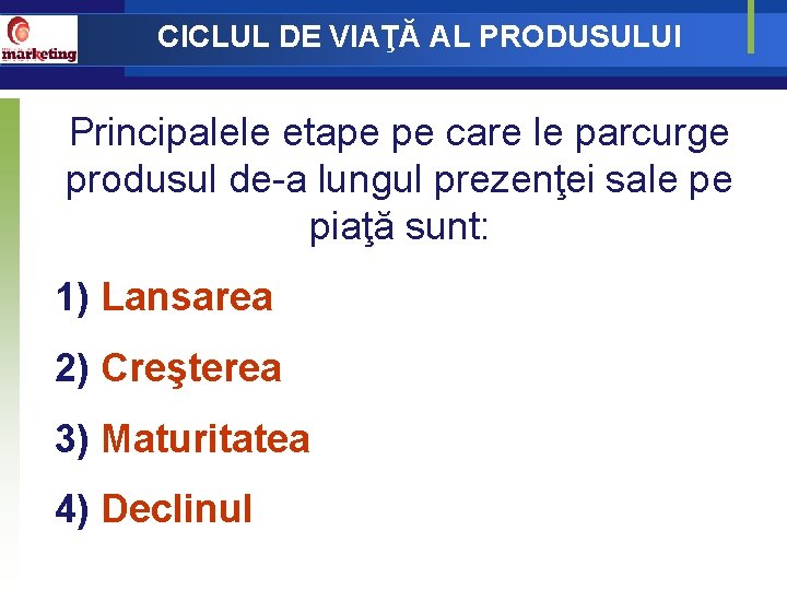 CICLUL DE VIAŢĂ AL PRODUSULUI Principalele etape pe care le parcurge produsul de-a lungul