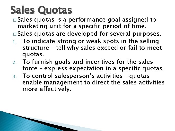 Sales Quotas � Sales quotas is a performance goal assigned to marketing unit for