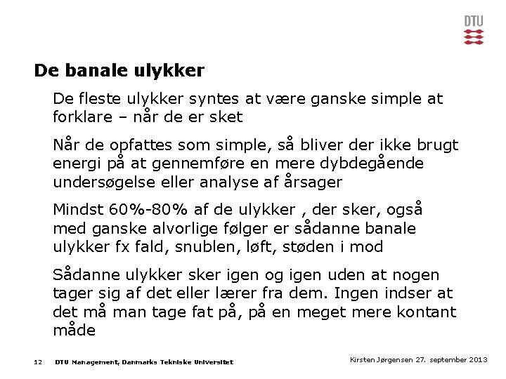 De banale ulykker De fleste ulykker syntes at være ganske simple at forklare –