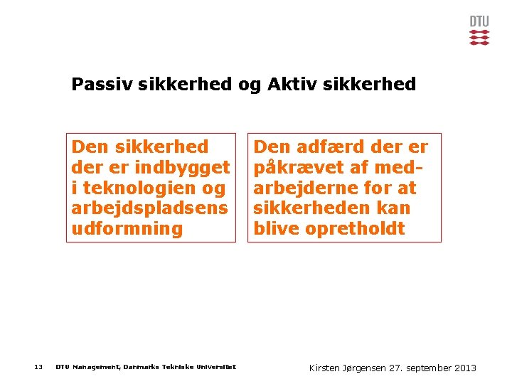 Passiv sikkerhed og Aktiv sikkerhed Den sikkerhed der er indbygget i teknologien og arbejdspladsens