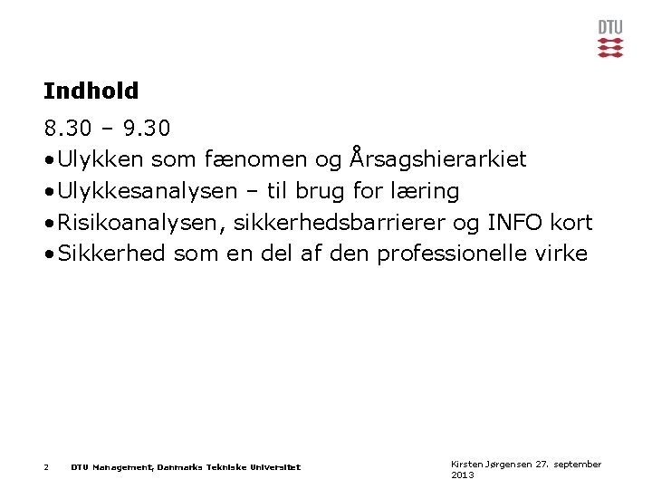 Indhold 8. 30 – 9. 30 • Ulykken som fænomen og Årsagshierarkiet • Ulykkesanalysen