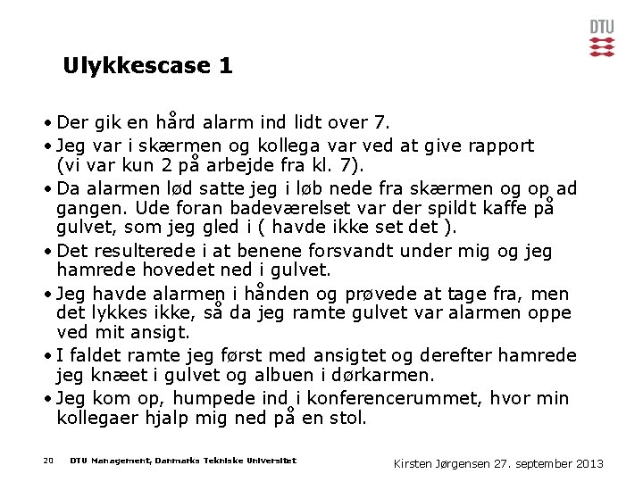 Ulykkescase 1 • Der gik en hård alarm ind lidt over 7. • Jeg