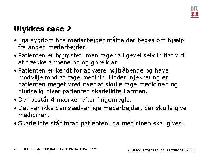 Ulykkes case 2 • Pga sygdom hos medarbejder måtte der bedes om hjælp fra