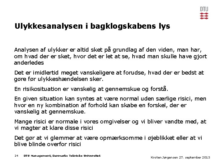 Ulykkesanalysen i bagklogskabens lys Analysen af ulykker er altid sket på grundlag af den