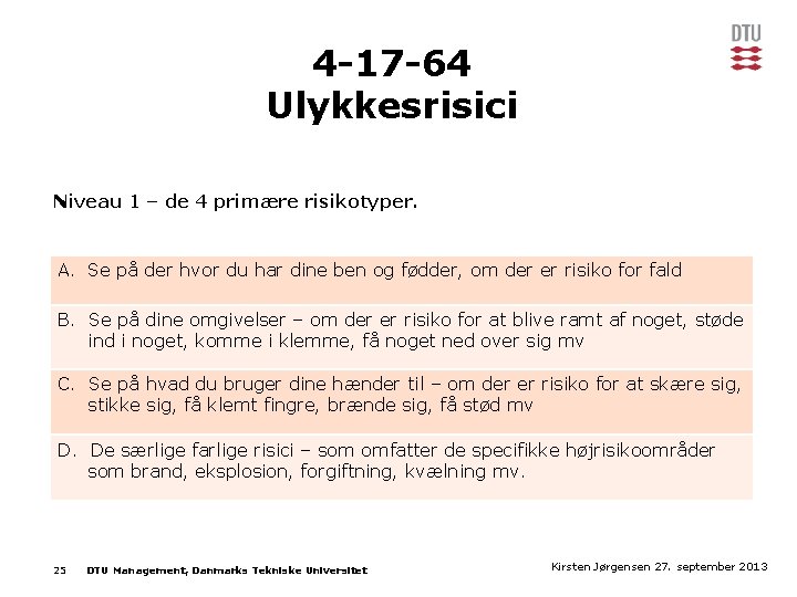 4 -17 -64 Ulykkesrisici Niveau 1 – de 4 primære risikotyper. A. Se på