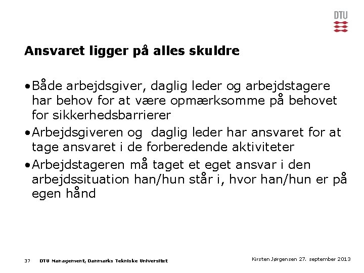 Ansvaret ligger på alles skuldre • Både arbejdsgiver, daglig leder og arbejdstagere har behov