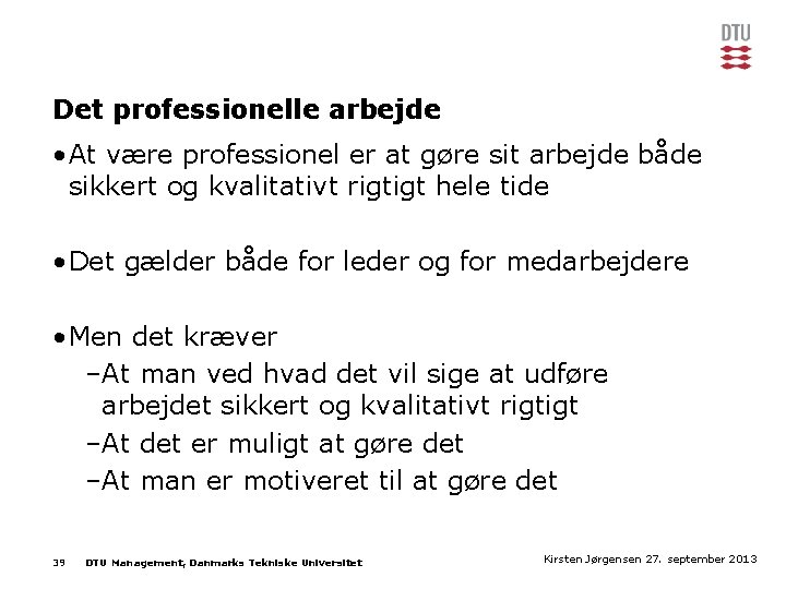 Det professionelle arbejde • At være professionel er at gøre sit arbejde både sikkert