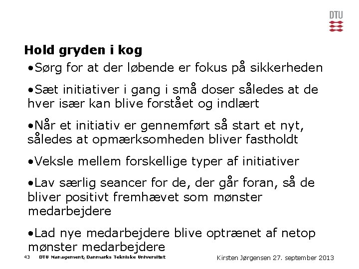 Hold gryden i kog • Sørg for at der løbende er fokus på sikkerheden
