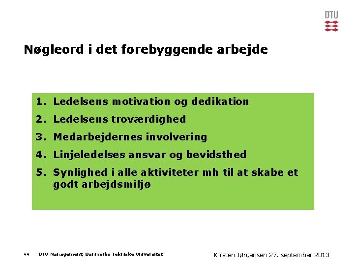 Nøgleord i det forebyggende arbejde 1. Ledelsens motivation og dedikation 2. Ledelsens troværdighed 3.