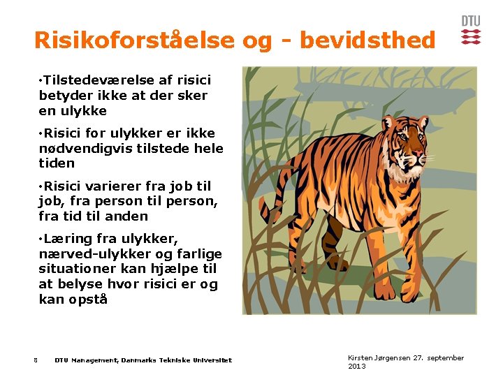 Risikoforståelse og - bevidsthed • Tilstedeværelse af risici betyder ikke at der sker en