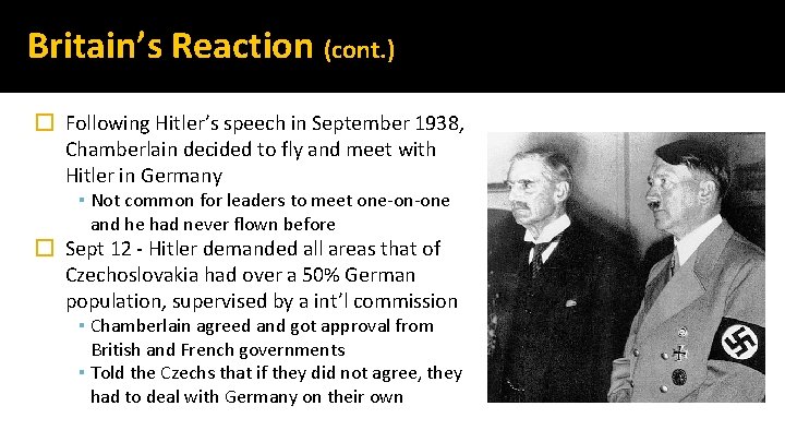 Britain’s Reaction (cont. ) � Following Hitler’s speech in September 1938, Chamberlain decided to