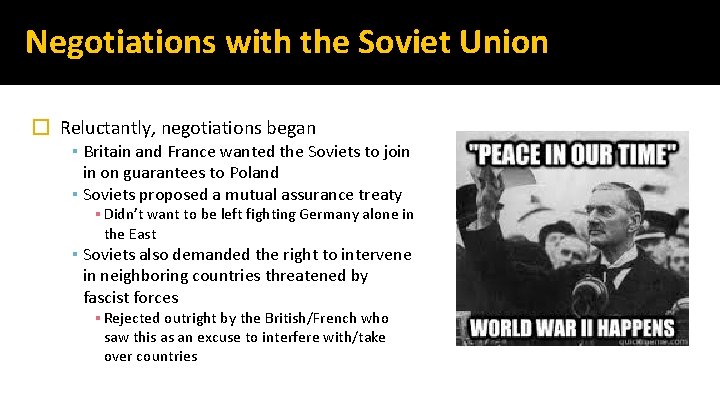 Negotiations with the Soviet Union � Reluctantly, negotiations began ▪ Britain and France wanted