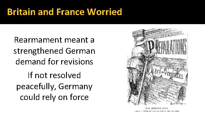 Britain and France Worried Rearmament meant a strengthened German demand for revisions If not