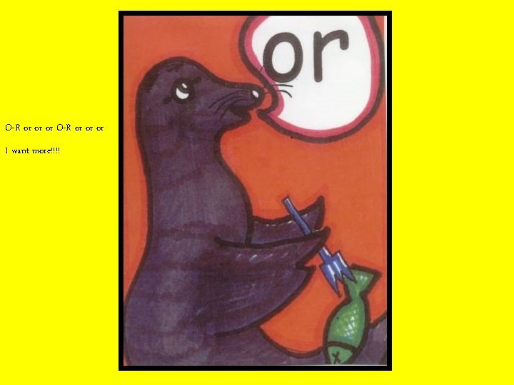 O-R or or or I want more!!!! 