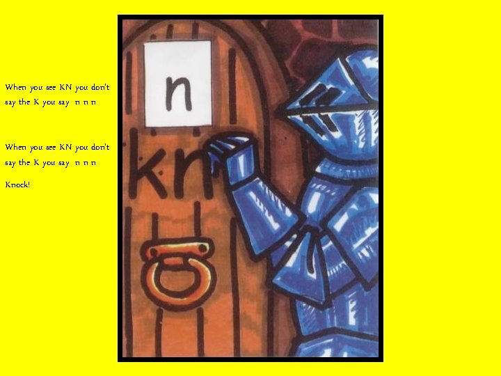 When you see KN you don’t say the K you say n n n