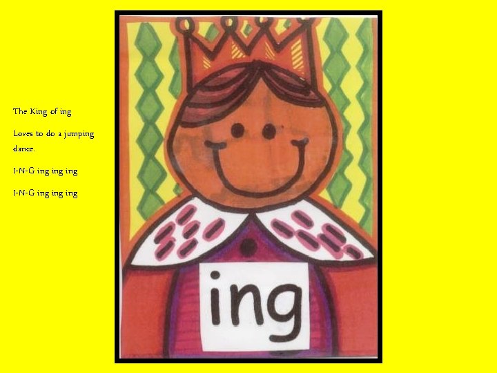 The King of ing Loves to do a jumping dance. I-N-G ing ing ing