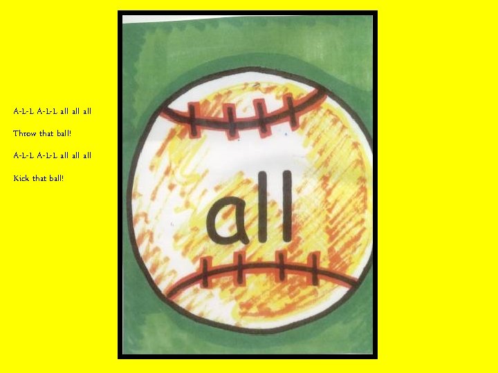 A-L-L all all Throw that ball! A-L-L all all Kick that ball! 