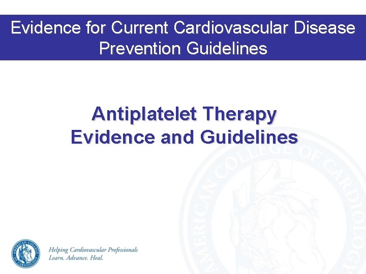 Evidence for Current Cardiovascular Disease Prevention Guidelines Antiplatelet Therapy Evidence and Guidelines 