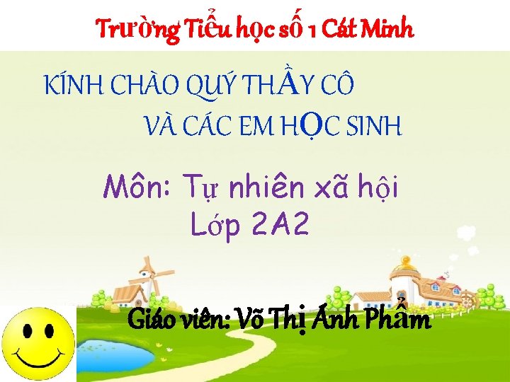 Trường Tiểu học số 1 Cát Minh KÍNH CHÀO QUÝ THẦY CÔ VÀ CÁC