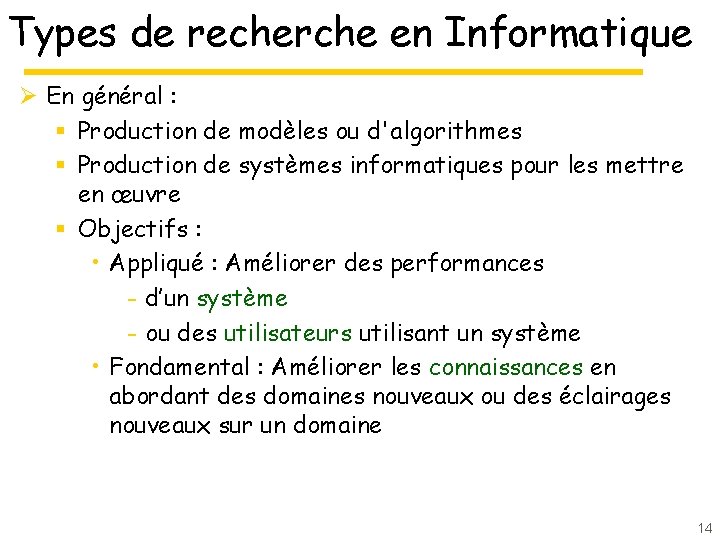 Types de recherche en Informatique Ø En général : § Production de modèles ou Types de recherche en Informatique Ø En général : § Production de modèles ou